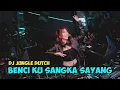 DJ JUNGLE DUTCH TERBARU 2025 - DJ BENCI KU SANGKA SAYANG JUNGLE DUTCH FULL BASS