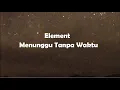 Download Lagu Menunggu Tanpa Waktu-Element (Lirik Lagu)