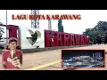 LAGU KOTA KARAWANG | KOTA PERJUANGAN