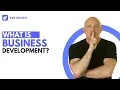 What is Business Development Explained in 3 Minutes