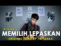 Download Lagu MEMILIH LEPASKAN - TRI SUAKA LIRIK AKUSTIK