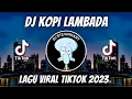 Download Lagu DJ KOPI LAMBADA REMIX VIRAL TIKTOK JEDAG JEDUG FULL BASS TERBARU 2023