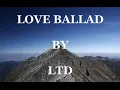 LTD - Love Ballad w/ Lyrics