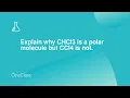 Explain why CHCl3 is a polar molecule but CCl4 is not