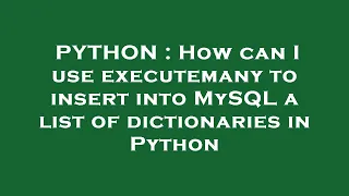 PYTHON How can I use executemany to insert into MySQL a list of dictionaries in Python