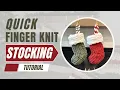 Merry Little Christmas Stocking Tutorial - Quick Fun Finger Knitting Project