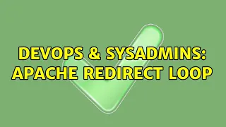 DevOps SysAdmins Apache redirect loop 2 Solutions