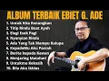 Download Lagu PLAYLIST TERBAIK EBIET G ADE SEPANJANG MASA | PLAYLIST LAGU EBIET G ADE TERBAIK SEPANJANG MASA