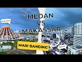 Download Lagu Medan VS Makassar, Kota Metropolitan ! Mana Yang Lebih Maju? #maribanding