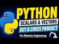 Scalars Vectors Dot Product Cross Product in Python Robotics