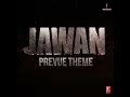 Jawan Prevue Theme