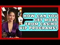 How Can You Get More From Casino VIP Programs - Casino Winners Advisor