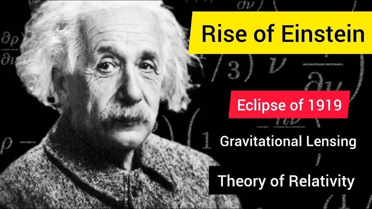 Rise of Albert Einstein & Solar Eclipse of 1919 | Gravitational Lensing | Theory of Relativity |
