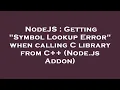 NodeJS Getting Symbol Lookup Error when calling C library from C Node js Addon