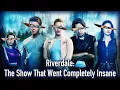 Riverdale The Show That Went Completely Insane