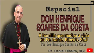 ESPECIAL DOM HENRIQUE SOARES DA COSTA | A homilia que mudou a vida do Pe.Daniel Ribeiro, SCJ