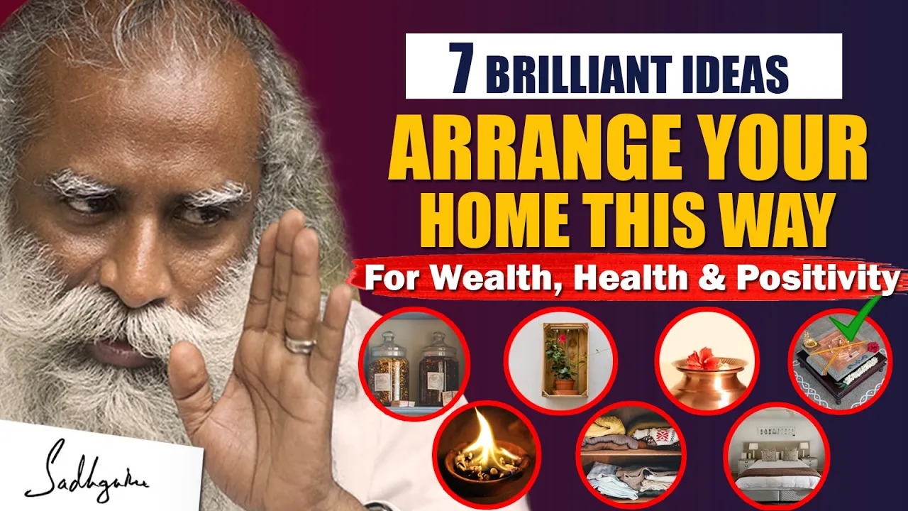 Outline Video 7 BRILLIANT IDEAS! Arrange Your Home This Way For Wealth, Health & Positivity | House | Sadhguru