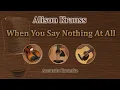 Download Lagu When You Say Nothing At All - Alison Krauss / Keith Whitley (Acoustic Karaoke)