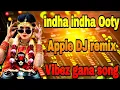 Download Lagu Indha indha Ooty Apple 🎧 DJ remix HD video gana songs 🦜