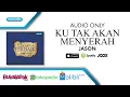 Ku Tak Akan Menyerah - Jason (Audio)