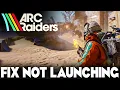 Arc Raiders wont launch - how to fix not working or opening