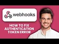 Fix Webhook Authentication Token Error Quick Steps to Restore Secure API Access