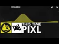 [Electro] - PIXL - This Time