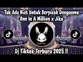 Lagu ONE IN A MILLION X JIKA - TAK ADA NIAT UNTUK BERPISAH DENGAN MU | DJ TIKTOK TERBARU 2025