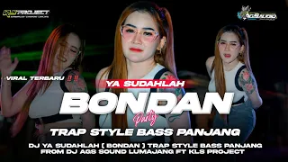 dj ya sudahlah bondan viral trap style bass panjang from ags sound lumajang ft kls project