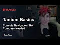 Tanium Basics - Console Navigation No Compass Needed