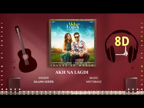 Download MP3 AKH NA LAGDI (8D AUDIO) - SAJJAN ADEEB | MISTABAAZ | INSANE 8D WORLD