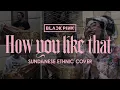 Download Lagu BLACKPINK - HOW YOU LIKE THAT | SUNDANESE COVER by EGA ROBOT Ft. DWI LAKSMI \u0026 KENDANGERS BANDUNG