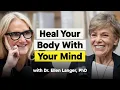 How to Use Your Mind to Heal Your Body With the Harvard Psychologist