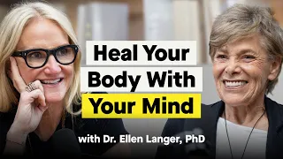 How to Use Your Mind to Heal Your Body With the Harvard Psychologist