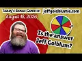 Is the answer Jeff Golblum jeffgoldblumle com August 18 2026