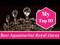 MY TOP 10: BEST AQUAMARINE ROYAL TIARAS