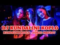 Download Lagu DJ KUNDALINI KOPLO - DJ KUNDALINI HOREG | DJ TIK TOK TERBARU 2024