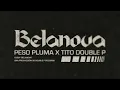 BELANOVA - Peso Pluma, Tito Double P