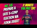 How to Prepare a Late S-Corp Election Using Form 2553 2 Min Tax Pro Tip