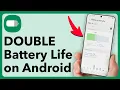 DOUBLE Your Android Phone s Battery Life - Change These Settings