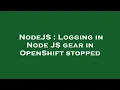 NodeJS Logging in Node JS gear in OpenShift stopped
