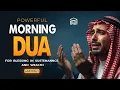 Download Lagu Powerful Morning Dua 🔑 For Rizq, Safety \u0026 Blessings Every Morning | Istabraq TV