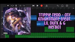 trippie redd otf knightmare feat lil durk u0026 g hebro garageband remake 
