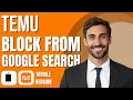How to Block Temu From Google Search Results new method