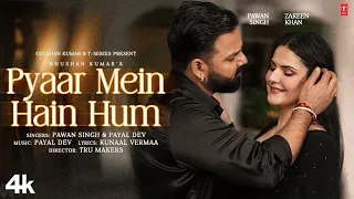 pyaar mein hain hum video song pawan singh zareen khan payal dev kunaal vermaa bhushan k