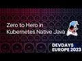 DevDays Europe 23 - Zero to Hero in Kubernetes Native Java