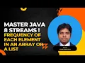 Java 8 Streams Tutorial Find Element Frequencies in Lists with Ease