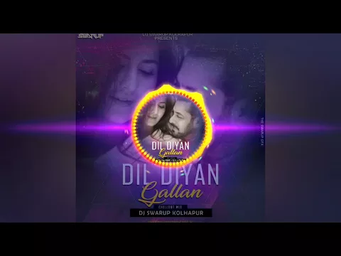 Download MP3 DIL DIYAN GALLAN (CHILLOUT MIX )-DJ SWARUP KOLHAPUR