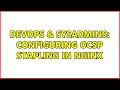 DevOps SysAdmins Configuring OCSP stapling in NGINX