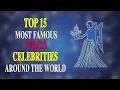 TOP 15 MOST FAMOUS VIRGO CELEBRITIES AROUND THE WORLD